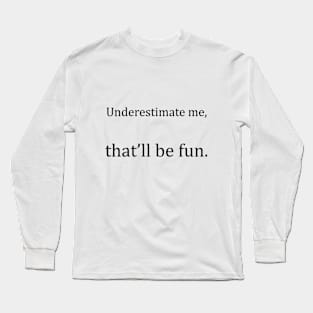 Underestimate Me Long Sleeve T-Shirt